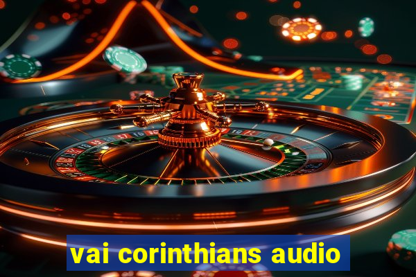 vai corinthians audio